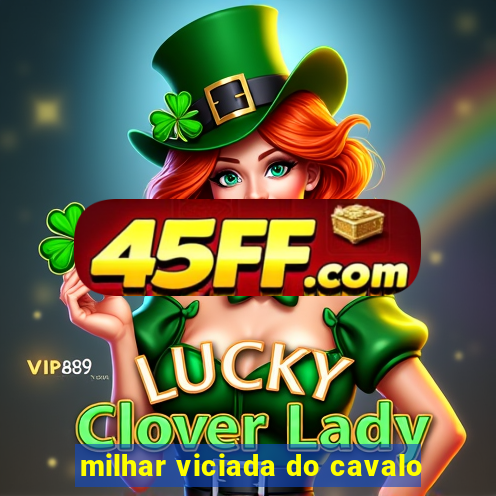 milhar viciada do cavalo
